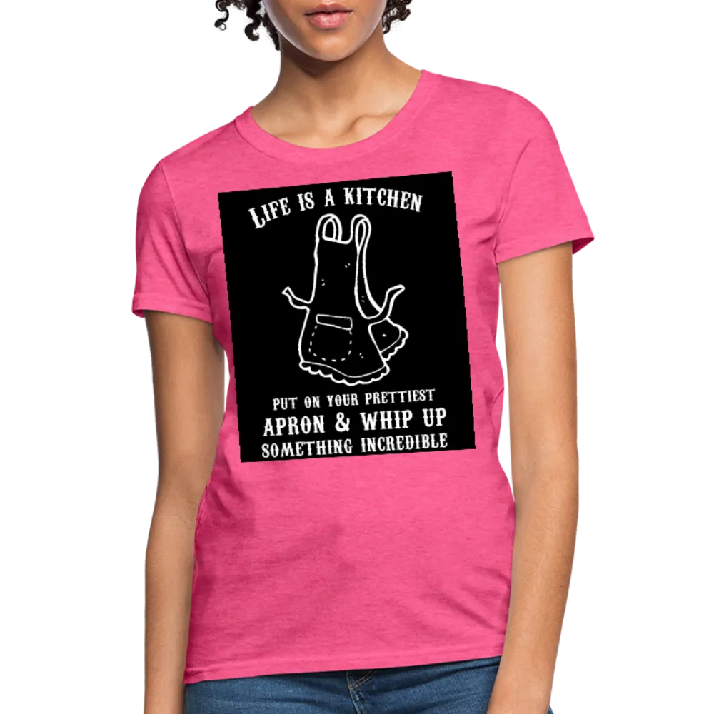 Life Is A Kitchen Women's T-Shirt