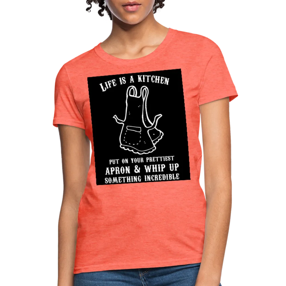 Life Is A Kitchen Women's T-Shirt