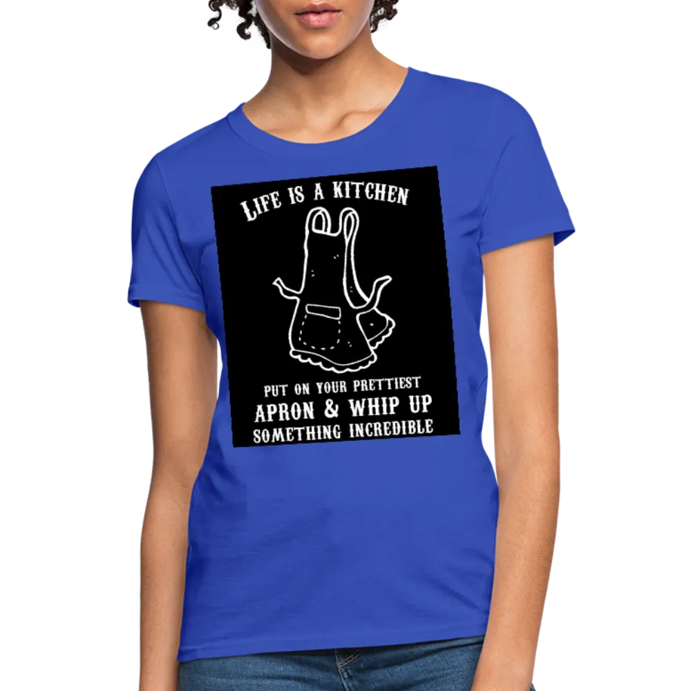 Life Is A Kitchen Women's T-Shirt